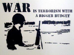 war_is_terrorism_with_a_bigger_budget war_is_terrorism_with_a_bigger_budget